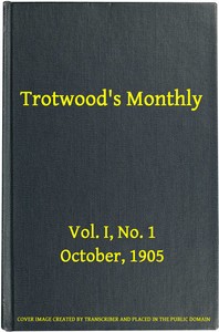 Trotwood's Monthly, Vol. I, No. 1, October 1905 by Various