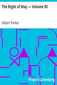 The Right of Way — Volume 05 by Gilbert Parker