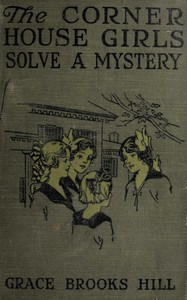 The Corner House Girls Solve a Mystery
What It Was, Where It Was, and Who Found It by Grace Brooks Hill