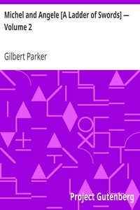 Michel and Angele [A Ladder of Swords] — Volume 2 by Gilbert Parker
