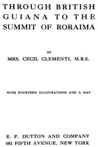 Through British Guiana to the summit of Roraima by Cecil Clementi