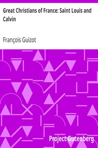 Great Christians of France: Saint Louis and Calvin by François Guizot