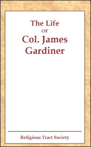 The Life of Col. James Gardiner by Religious Tract Society (Great Britain)