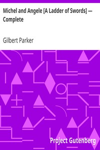 Michel and Angele [A Ladder of Swords] — Complete by Gilbert Parker