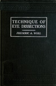Technique of Eye Dissections by Frederic A. (Frederic Albert) Woll