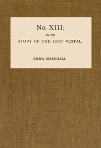 No. XIII; or, The Story of the Lost Vestal by Emma Marshall