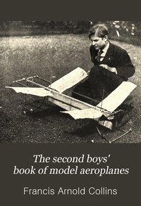 The Second Boys' Book of Model Aeroplanes by Francis A. (Francis Arnold) Collins