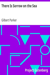 There Is Sorrow on the Sea by Gilbert Parker