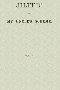 Jilted! Or, My Uncle's Scheme, Volume 1 by William Clark Russell