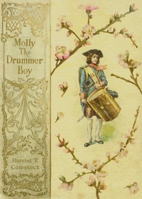 Molly, the Drummer Boy: A Story of the Revolution by Harriet T. (Harriet Theresa) Comstock