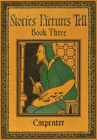 Stories Pictures Tell. Book 3 by Flora L. (Flora Leona) Carpenter