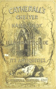 The Stranger's Handbook to Chester and Its Environs
Containing a short sketch of its history and antiquities, a descriptive walk round the walls, and a visit to the cathedral, castle, and Eaton Hall. by Thomas Hughes