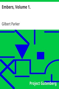 Embers, Volume 1. by Gilbert Parker