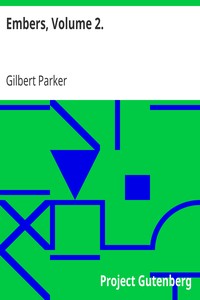 Embers, Volume 2. by Gilbert Parker