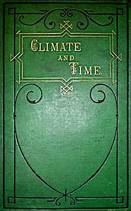 Climate and Time in Their Geological Relations
A Theory of Secular Changes of the Earth's Climate by James Croll