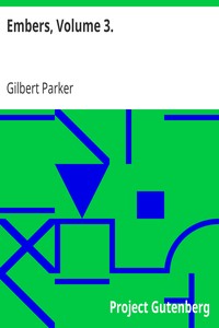 Embers, Volume 3. by Gilbert Parker