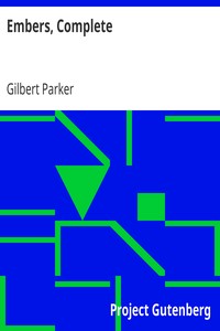 Embers, Complete by Gilbert Parker