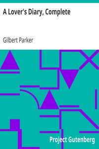 A Lover's Diary, Complete by Gilbert Parker