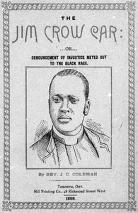 The Jim Crow Car; Or, Denouncement of injustice meted out to the black race by J. C. (John Clay) Coleman