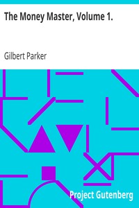 The Money Master, Volume 1. by Gilbert Parker