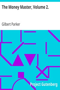 The Money Master, Volume 2. by Gilbert Parker