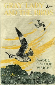 Gray Lady and the Birds: Stories of the Bird Year for Home and School by Mabel Osgood Wright