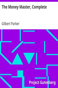The Money Master, Complete by Gilbert Parker