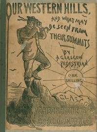 Our Western Hills: How to reach them; And the Views from their Summits
By a Glasgow Pedestrian by Anonymous