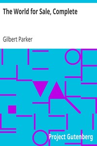 The World for Sale, Complete by Gilbert Parker