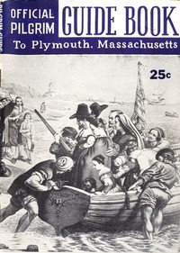 Pilgrim Guide Book to Plymouth, Massachusetts
With a Brief Outline of the Pilgrim Migration and Settlement at Plymouth by William Franklin Atwood