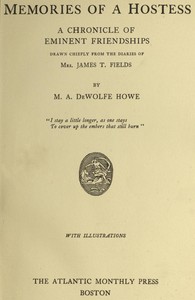 Memories of a Hostess: A Chronicle of Eminent Friendships
Drawn Chiefly from the Diaries of Mrs. James T. Fields by M. A. De Wolfe (Mark Antony De Wolfe) Howe