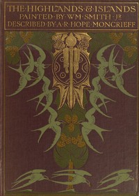 The Highlands and Islands of Scotland by A. R. Hope (Ascott Robert Hope) Moncrieff