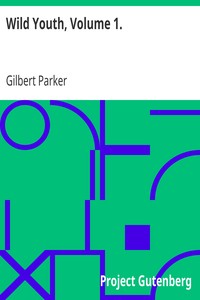 Wild Youth, Volume 1. by Gilbert Parker