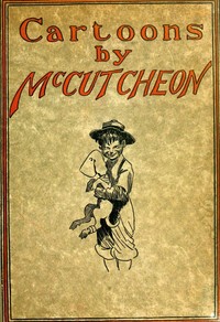Cartoons by McCutcheon
A selection of one hundred drawings by John T. (John Tinney) McCutcheon