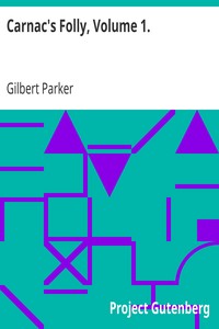 Carnac's Folly, Volume 1. by Gilbert Parker