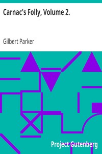 Carnac's Folly, Volume 2. by Gilbert Parker