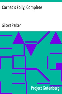 Carnac's Folly, Complete by Gilbert Parker