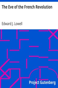 The Eve of the French Revolution by Edward J. (Edward Jackson) Lowell