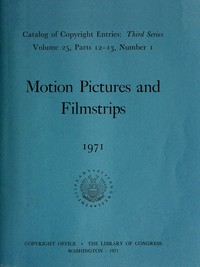 Motion pictures and filmstrips, January-June 1971 : $b Catalog of copyright entries, third series, volume 25, parts 12-13, number 1 by Library of Congress. Copyright Office