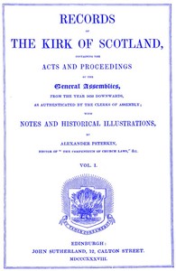 Records of the Kirk of Scotland
containing the Acts and Proceedings of the General Assemblies from 1638 downwards, as authenticated by the clerks of assembly. by Church of Scotland. General Assembly