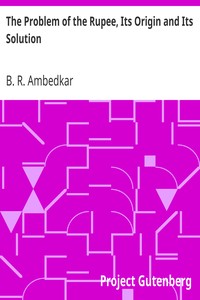 The Problem of the Rupee, Its Origin and Its Solution by B. R. (Bhimrao Ramji) Ambedkar
