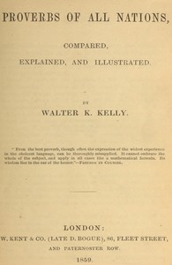 Proverbs of All Nations, Compared, Explained, and Illustrated by Walter K. (Walter Keating) Kelly