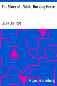 The Story of a White Rocking Horse by Laura Lee Hope