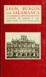 Leon, Burgos and Salamanca: a historical and descriptive account by Albert Frederick Calvert