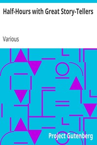 Half-Hours with Great Story-Tellers
Artemus Ward, George Macdonald, Max Adeler, Samuel Lover, and Others by Various