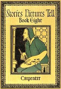 Stories Pictures Tell. Book 8 by Flora L. (Flora Leona) Carpenter