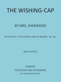 The Wishing Cap by Mary Martha Sherwood