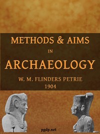 Methods & Aims in Archaeology by W. M. Flinders (William Matthew Flinders) Petrie