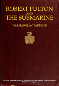 Robert Fulton and the Submarine by William Barclay Parsons
