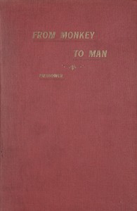From Monkey to Man, or, Society in the Tertiary Age
A Story of the Missing Link, Showing the First Steps in Industry, Commerce, Government, Religion and the Arts; With an Account of the Great Expedition From Cocoanut Hill and the Wars in Alligator Swamp by Austin Bierbower